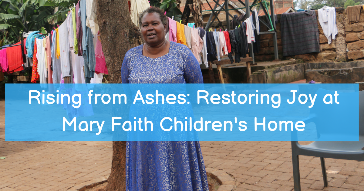 Rising from Ashes: Restoring Joy at Mary Faith Children's Home